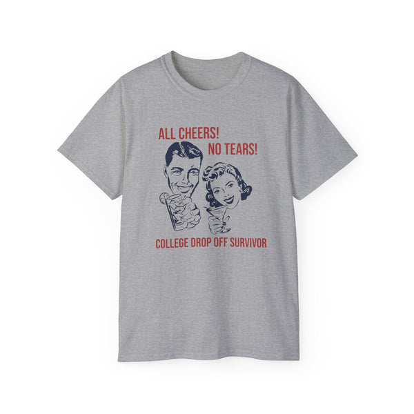 All Cheers! No Tears! College Drop off Survivor t-shirt