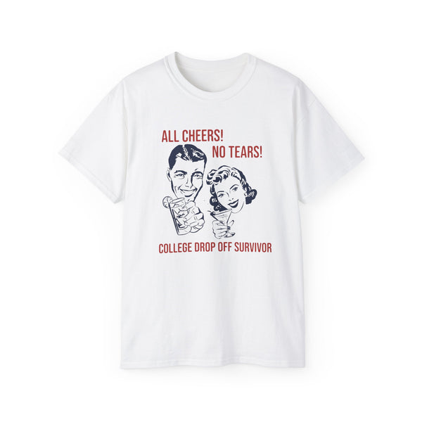 All Cheers! No Tears! College Drop off Survivor t-shirt