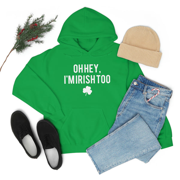 Oh Hey, I'm Irish Too hoodie