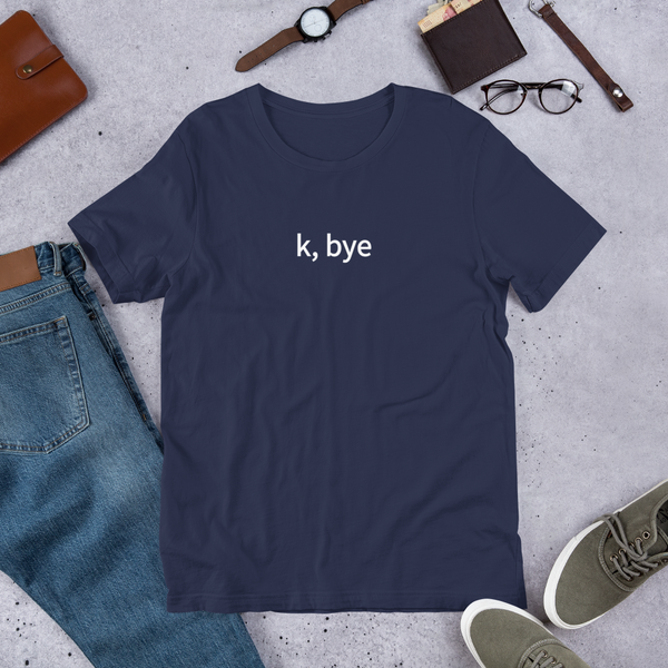 k, bye T-Shirt