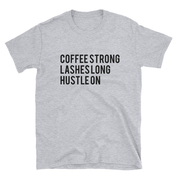 Coffee Strong, Lashes Long, Hustle On T-Shirt
