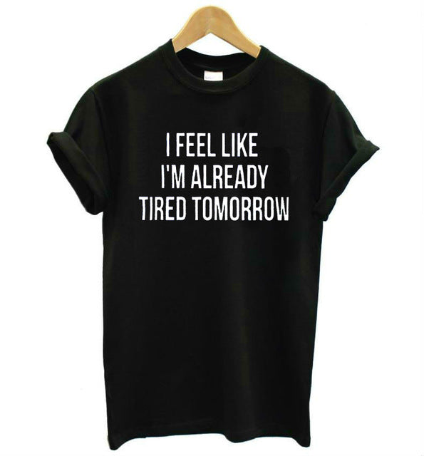 I Feel Like I'm Already Tired Tomorrow T-Shirt
