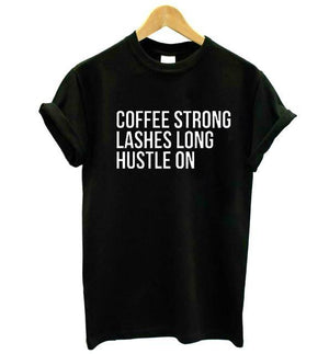 Coffee Strong, Lashes Long, Hustle On T-Shirt