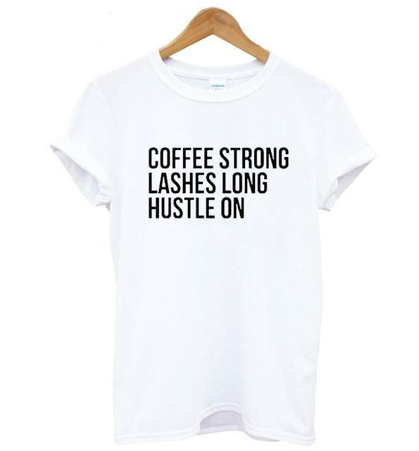 Coffee Strong, Lashes Long, Hustle On T-Shirt