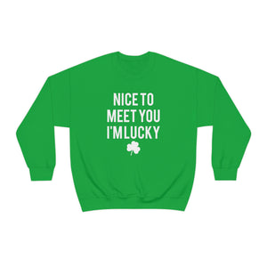 Nice to Meet you, I'm Lucky St. Patrick's Day Sweatshirt