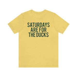Saturdays are for the Ducks Tee