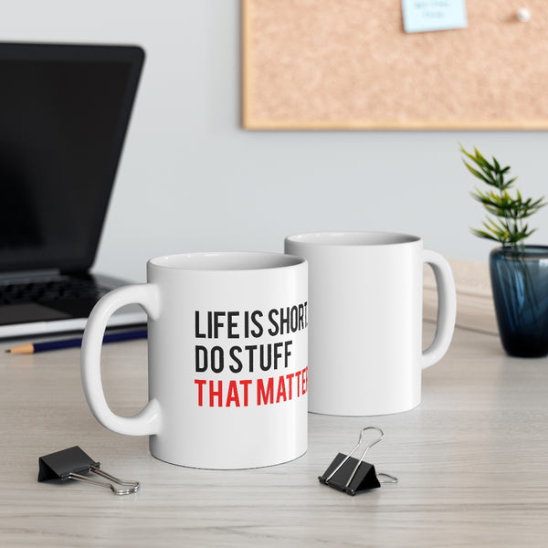 Life is short. Do stuff that matters. Mug