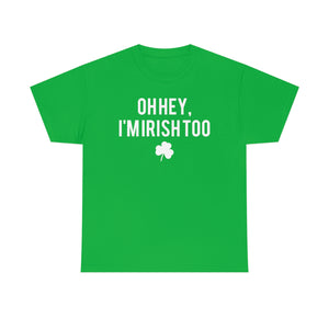 Oh Hey, I'm Irish Too St. Patrick’s Day Tee
