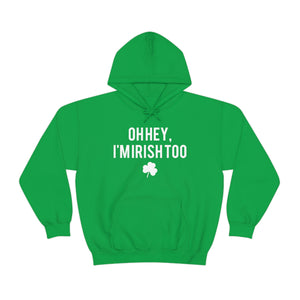 Oh Hey, I'm Irish Too hoodie