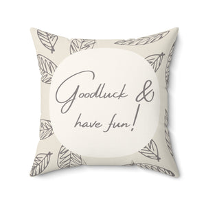 Goodluck & Have Fun Pillow