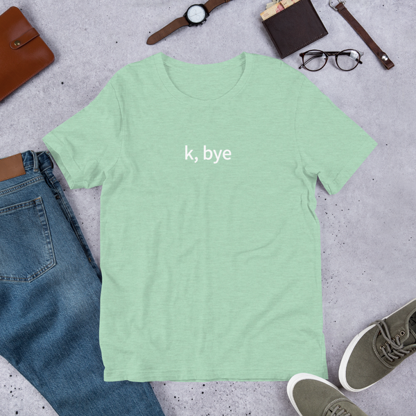 k, bye T-Shirt