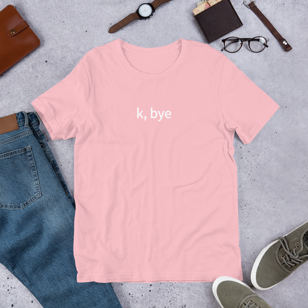 k, bye T-Shirt