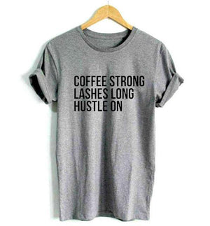 Coffee Strong, Lashes Long, Hustle On T-Shirt